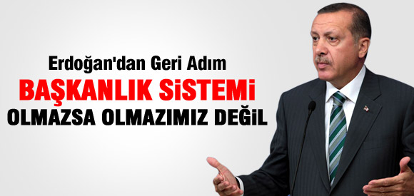 Erdoğan'dan Başkanlık Sisteminde Geri Adım