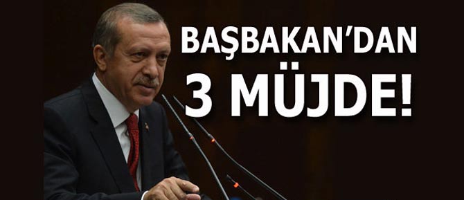 Başbakan Erdoğan'dan 3 müjde!