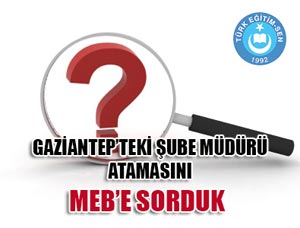 MEB'e Gaziantep'teki Şube Müdürü Ataması Sorusu