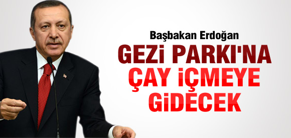 Başbakan Gezi Parkına Çaya Gidecek