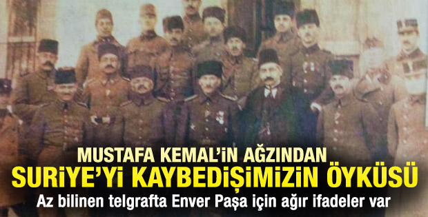 Mustafa Kemal Suriye'yi nasıl kaybettiğimizi anlatıyor
