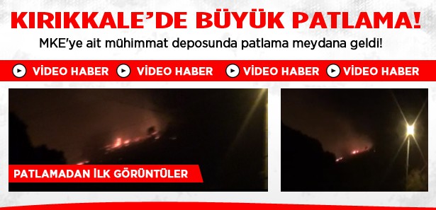 Kırıkkale'de büyük patlama!