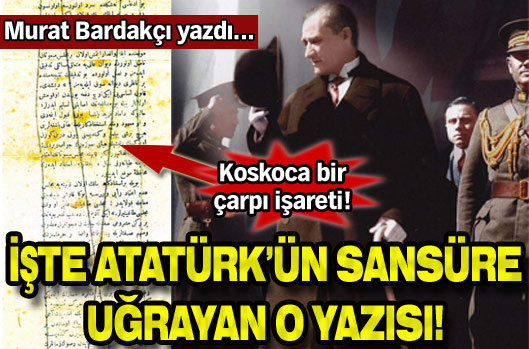 İşte Atatürk'ün sansürlenen o yazısı!