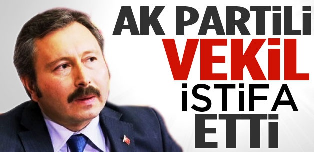 AK Partili Milletvekili istifa etti