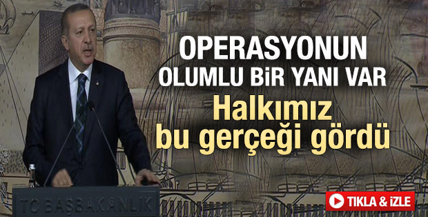 Erdoğan: Operasyonun olumlu bir yanı da var