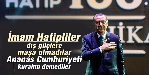 Başbakan Erdoğan: Onlar ananas cumhuriyeti kurmadılar