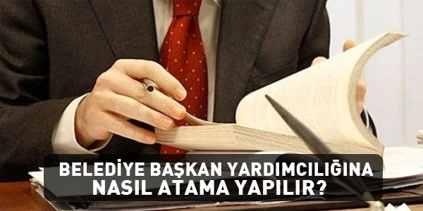 Belediye başkan yardımcılığına nasıl atama yapılır?