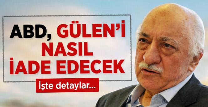 ABD, Fethullah Gülen'i Nasıl İade Edecek?