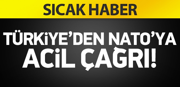 Türkiye'den NATO'ya acil çağrı