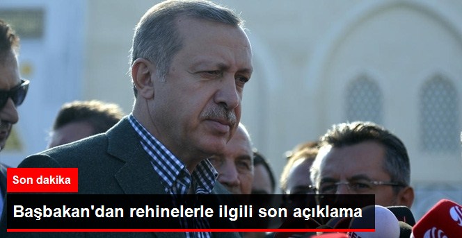 Başbakan Erdoğan: Rehinlerin Durumları İyi