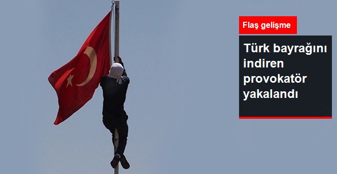 Türk Bayrağını İndiren Provokatör Yakalandı
