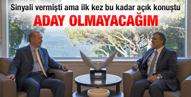 Abdullah Gül: Köşk'e aday olmayacağım