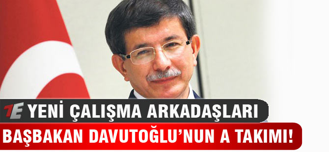 Başbakan Ahmet Davutoğlu'nun A Takımı