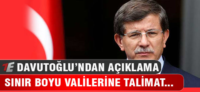 Davutoğlu: Sınır valilerimize talimat verdik