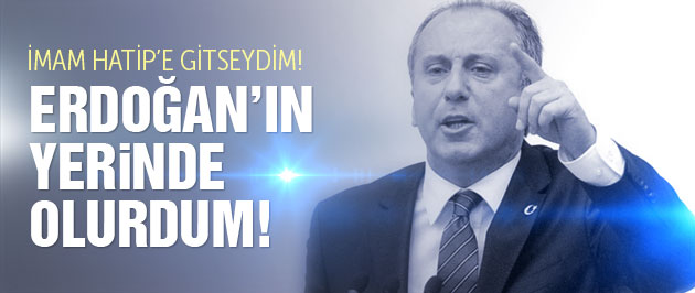Muharrem İnce'den Erdoğan ve İmam Hatip itirafı!