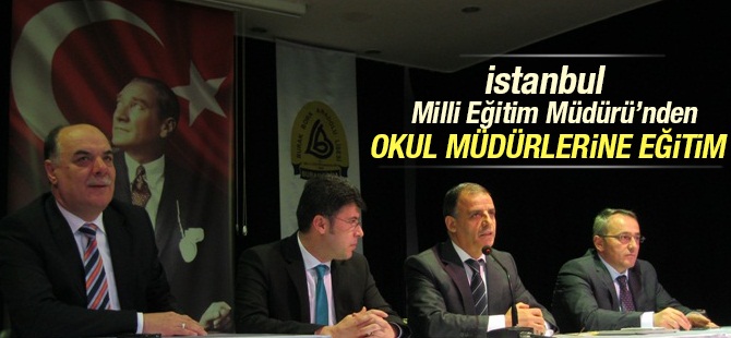 İstanbul Milli Eğitim Müdürü'nden Yeni Müdürlere Eğitim