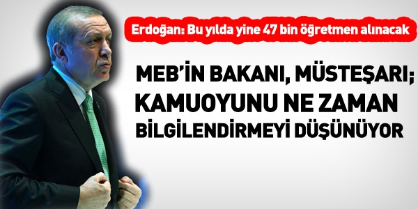 Erdoğan, bu yıl yine 47 bin öğretmen alınacak, dedi... MEB susuyor
