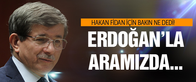 Davutoğlu'ndan Hakan Fidan ve Erdoğan Açıklaması