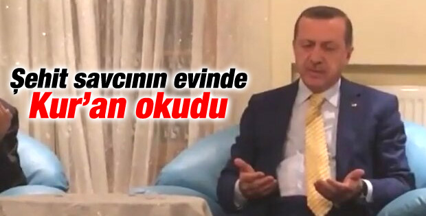 Erdoğan şehit savcının evinde Kur'an-ı Kerim okudu