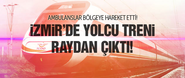 İzmir'de şok! Yolcu treni raydan çıktı!