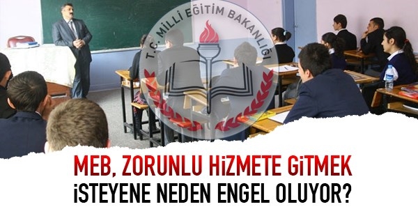 Zorunluya gitmek isteyen öğretmene neden engel olunuyor?