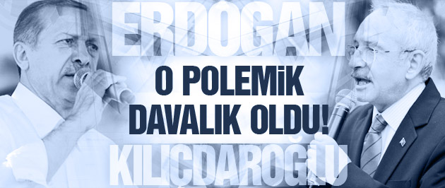 Erdoğan-Kılıçdaroğlu polemiği davalık oldu!