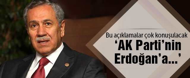 Arınç'tan olay 'AK Parti' ve 'Erdoğan' açıklaması