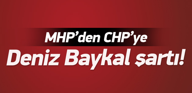 MHP'den CHP'ye Baykal şartı!