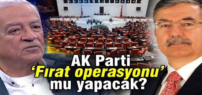 AK Parti 'Fırat operasyonu' mu yapacak?