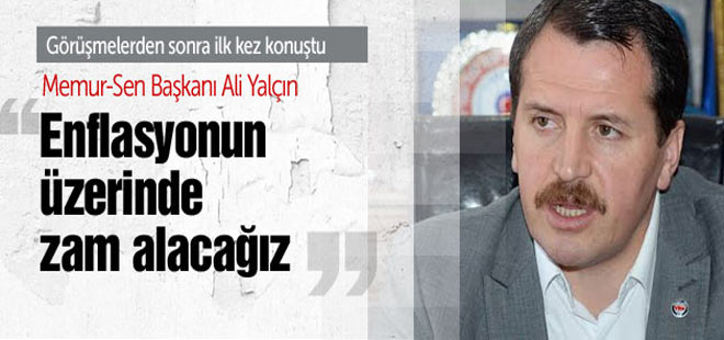 Ali Yalçın: Enflasyonun üzerinde zam alacağız