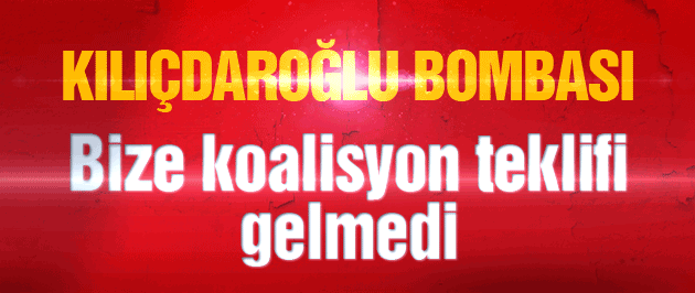 Kılıçdaroğlu bombası: Bize koalisyon önerilmedi