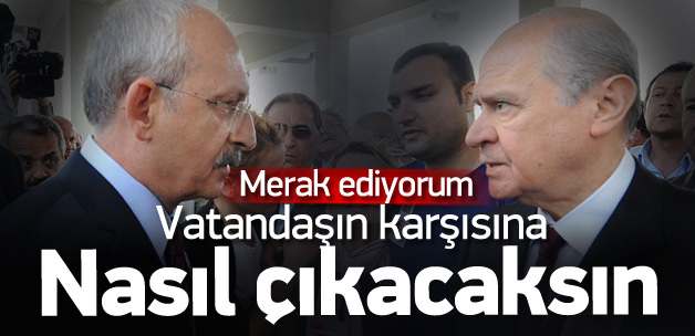 Kılıçdaroğlu: MHP vatandaşın önüne nasıl çıkacak