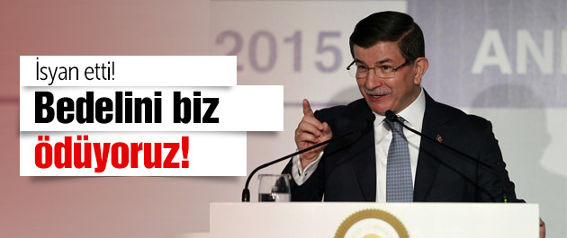 Davutoğlu isyan etti! Bedelini biz ödüyoruz