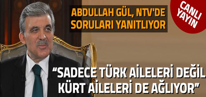 Abdullah Gül, NTV'de soruları yanıtlıyor