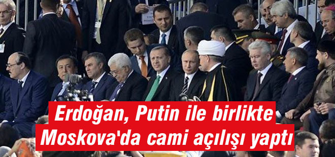 Erdoğan, Putin ile birlikte Moskova'da cami açılışı yaptı