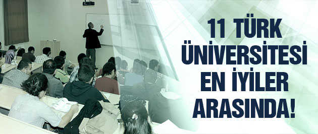 11 Türk üniversitesi en iyiler arasına girdi!
