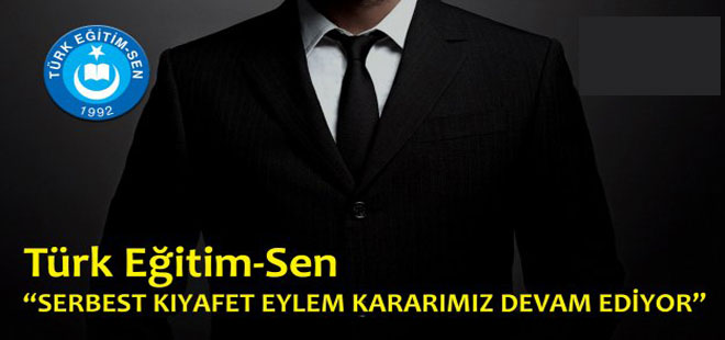 Türk Eğitim-Sen: Serbest Kıyafet Eylemi Devam Ediyor