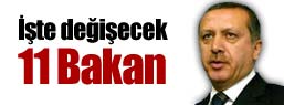 İşte değişecek 11 Bakan !