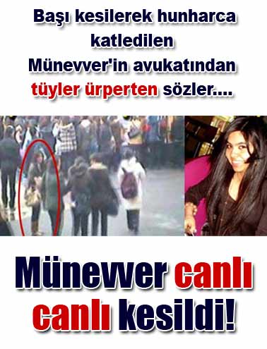 Münevver canlı canlı kesildi!