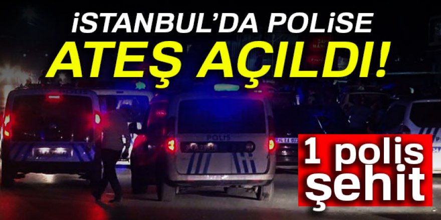 İstanbul'da polise silahlı saldırı! 1 şehit
