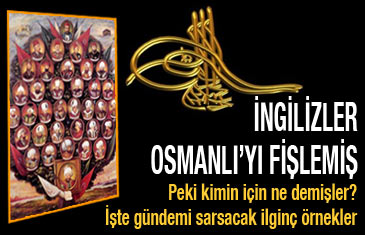 İngilizler de Osmanlı'yı fişlemiş