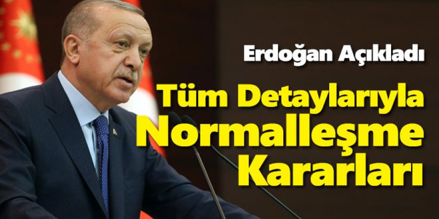 Erdoğan, normalleşmenin detaylarını açıkladı