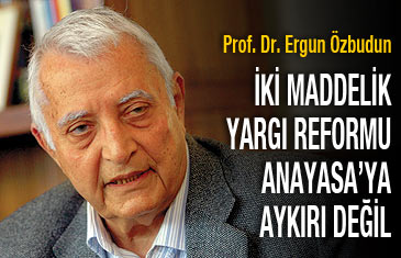 Özbudun: Yargı reformu Anayasa'ya aykırı değil